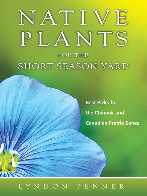 Title details for Native Plants for the Short Season Yard by Lyndon Penner - Available